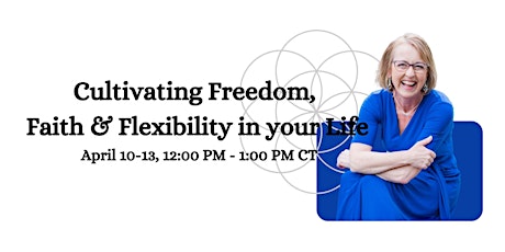 Cultivating Freedom, Faith & Flexibility in your Life
