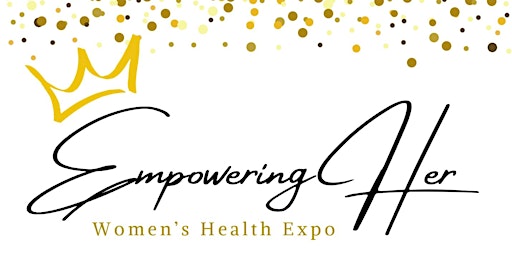 Empowering Her ~ Women’s Health Expo