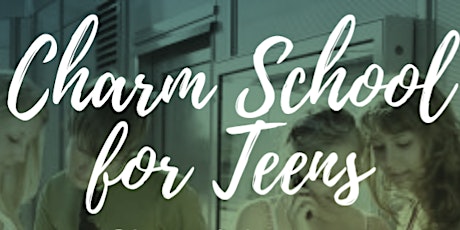 Charm School: Social Skills-Leadership-Confidence for Teens Summer Series primary image