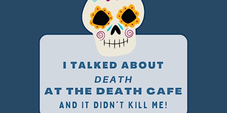 Live and in Person Death Cafe (aka: Salon, Discussion)