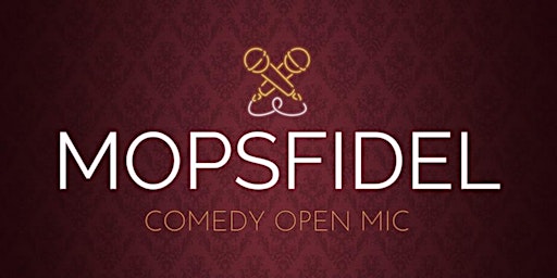 MOPSFIDEL - Comedy Open Mic