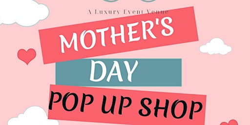 Mother’s Day Pop Up Shop