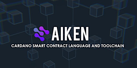 Aiken - A modern smart contract platform for Cardano