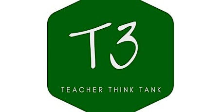 T3 - Teacher Think Tank - THE  TEACHER AGENCY ELEMENT NEEDED TO GROW STUDENT AGENCY! - Monday Event primary image