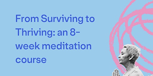 From Surviving to Thriving: an 8-week meditation course primary image