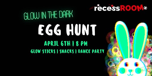 Glow in the Dark Egg Hunt and Dance Party at the recessROOM