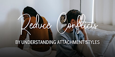 Reduce conflicts by Understanding Attachment Styles  (English) primary image