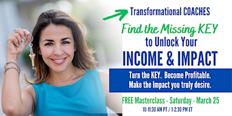 Transformational Coaches: Find the Missing KEY to Unlock Income & Impact
