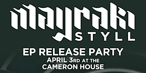 Styll: Mayraki EP Release @ Cameron House Ft. SOAP & DJ M4RS