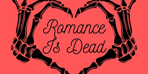 Romance is Dead: : A Sketch Comedy Show About the Darker Side of Romance