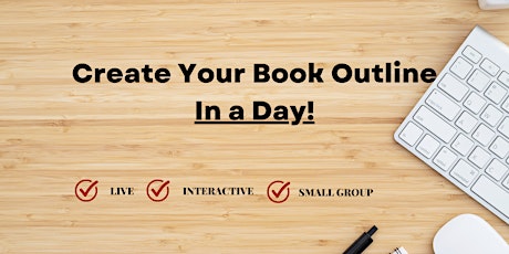 Imagem principal do evento LIVE WORKSHOP : Create Your Book Outline in a Day!