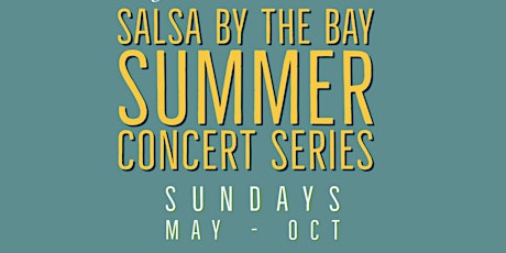 FREE -May 7th Salsa by the Bay Sundays Summer Concert Series ft Local Bands