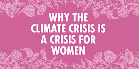 Why the Climate Crisis is a Crisis for Women