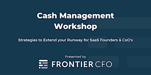 Cash Management: Strategies to Extend your Runway for SaaS Founders & CxO's