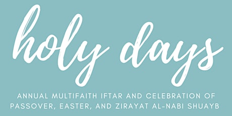 Holy Days: Multi-Faith Iftar, Passover, Easter, & Nabi Shuayb - For Peace!