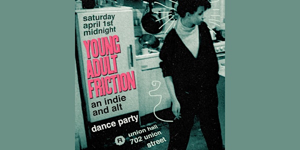Young Adult Friction: an indie + alt dance party