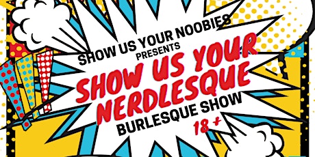 Show Us Your Noobies: Show Us Your Nerdlesque