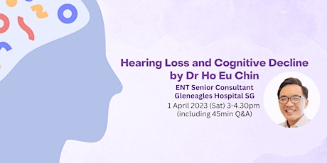 Hearing Loss & Cognitive Decline by Dr. Ho Eu Chin - SM20230401HT