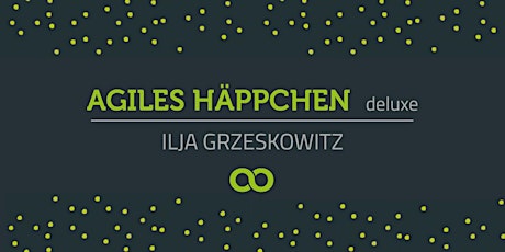 Hauptbild für Agiles Häppchen deluxe: Change Management | Ilja Grzeskowitz