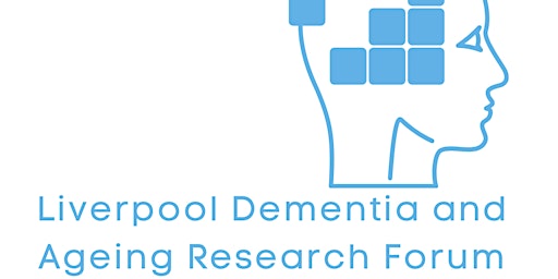 Liverpool Dementia & Ageing Research Forum May 2023