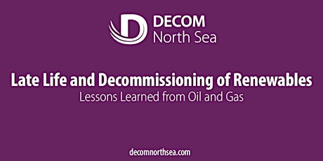 Imagem principal do evento Late Life and Decommissioning of Renewables; Lessons Learned from Oil & Gas