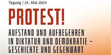 Protest! Aufstand und Aufbegehren in Diktatur und Demokratie – Geschichte u