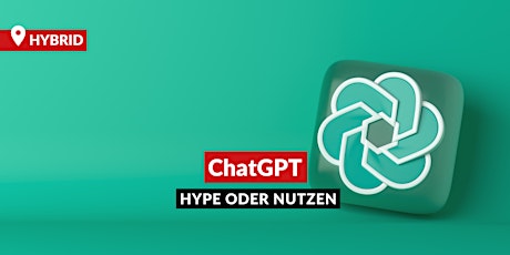 ChatGPT Hype oder Nutzen?