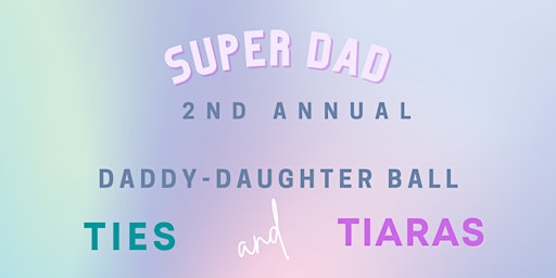 2nd Annual Super Dad Ties and Tiaras