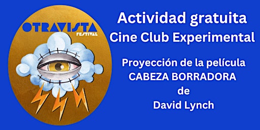 Actividad Gratuita - Cine Club Experimental - Cabeza Borradora
