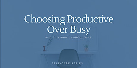 Choosing Productive Over Busy | Self-Care Series primary image