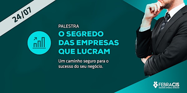 [Manaus/AM] PALESTRA O Segredo das Empresas Que Lucram 24/07