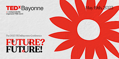TEDxBayonne 2023 Conference: FUTURE? FUTURE!
