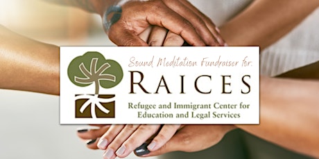 RAICES Fundraiser: Sound Meditation with Crystal Singing Bowls and Gong