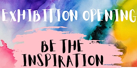 'Be The Inspiration' Exhibition Opening