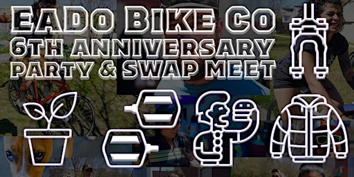 EaDo Bike Co's 6th Anniversary Party and Swap Meet!