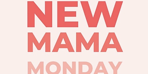 NEW MAMA Monday