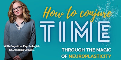How to Conjure Time Through the Magic of Neuroplasticity