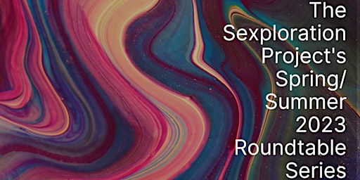 Sexploration Project 2023 Spring/Summer Roundtable Series primary image