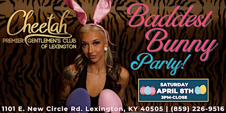Baddest Bunny Spring Fling Party @ Cheetah Lexington, Sat, 4/8!!