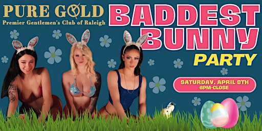 Baddest Bunny Spring Fling Party @ Pure Gold RDU, April 8th, 6pm- close!!