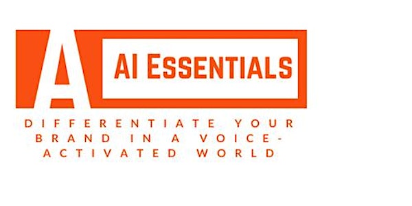 AI Essentials: Differentiate Your Brand in a Voice-Activated World (Virtual...