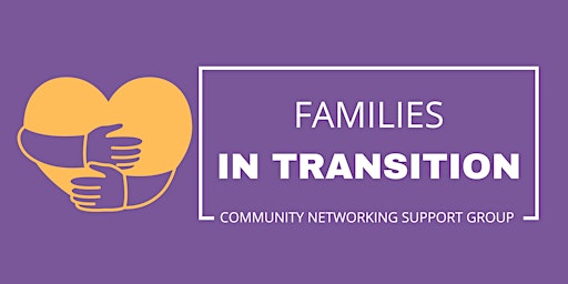 FREE- Families in Transition - Community Networking Support Group primary image