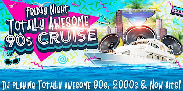 Friday Night Totally Awesome 90s, 2000s, & Now Music Lake Cruise on June 23