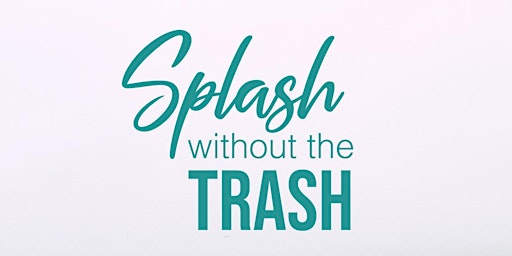 Splash without the Trash - Sunday 16 April