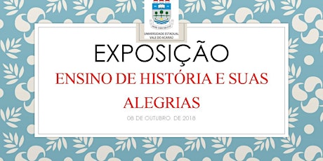 Imagem principal do evento EXPOSIÇÃO  ENSINO DE HISTORIA E SUAS ALEGRIAS
