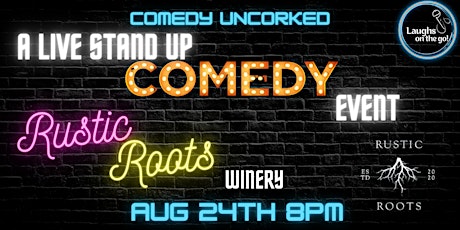 Comedy Uncorked at Rustic Roots Winery; A Live Stand Up Comedy Event