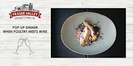 "When Poultry Meets Wine" Pop-up Dinner by Fraser Valley Specialty Poultry primary image