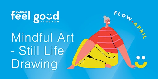 Medibank Feel Good Program - Mindful Art - Still Life Drawing