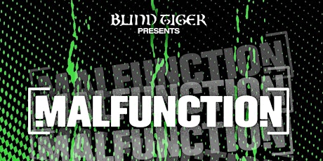 BLIND TIGER PRESENTS: "MALFUNCTION" DARK|TECHO