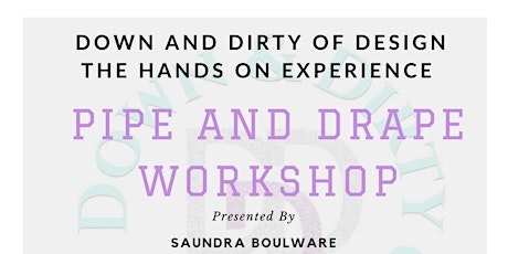 Down and Dirty of Design-The Hands on Experience Pipe and Drape Workshop primary image